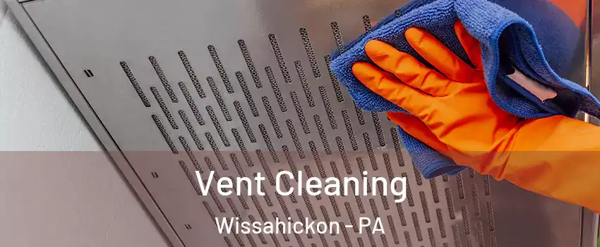 Vent Cleaning Wissahickon - PA