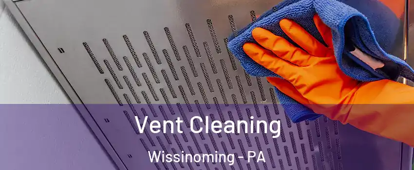 Vent Cleaning Wissinoming - PA