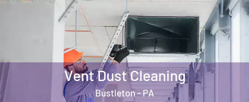 Vent Dust Cleaning Bustleton - PA