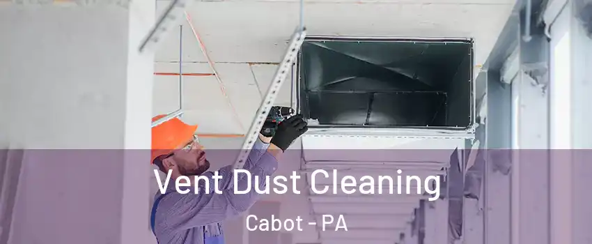 Vent Dust Cleaning Cabot - PA