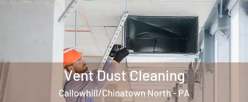 Vent Dust Cleaning Callowhill/Chinatown North - PA
