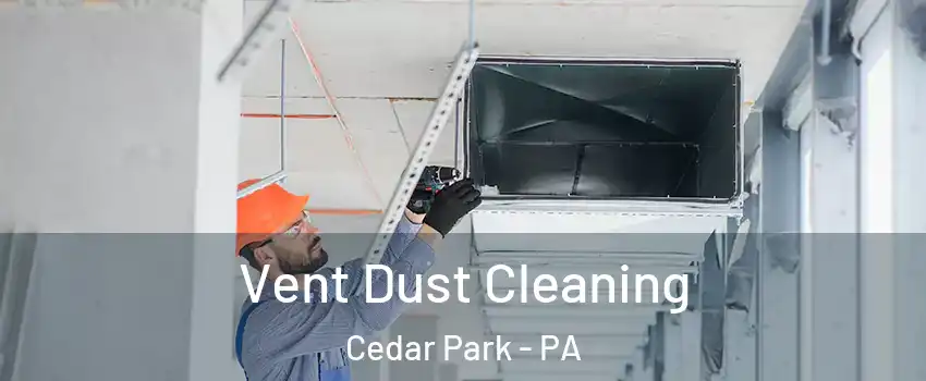 Vent Dust Cleaning Cedar Park - PA