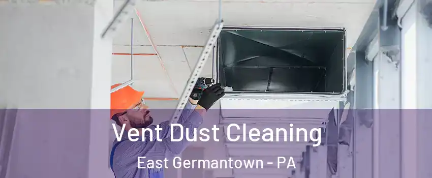 Vent Dust Cleaning East Germantown - PA