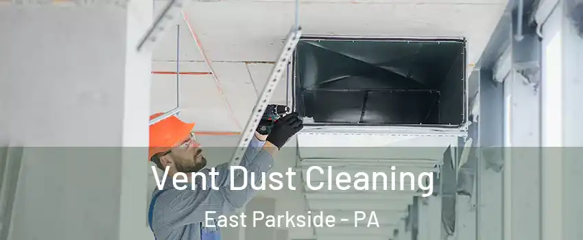 Vent Dust Cleaning East Parkside - PA