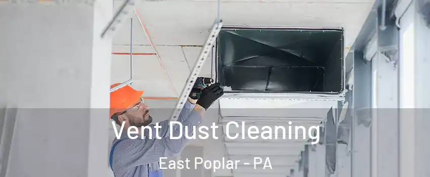 Vent Dust Cleaning East Poplar - PA