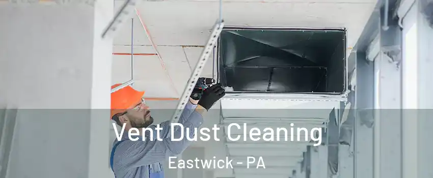 Vent Dust Cleaning Eastwick - PA