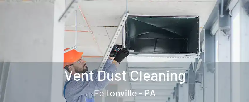 Vent Dust Cleaning Feltonville - PA