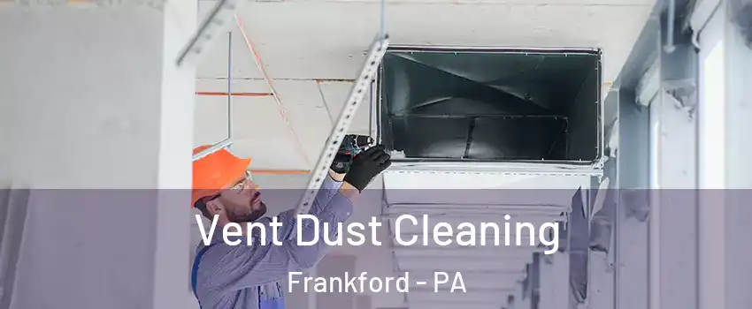 Vent Dust Cleaning Frankford - PA