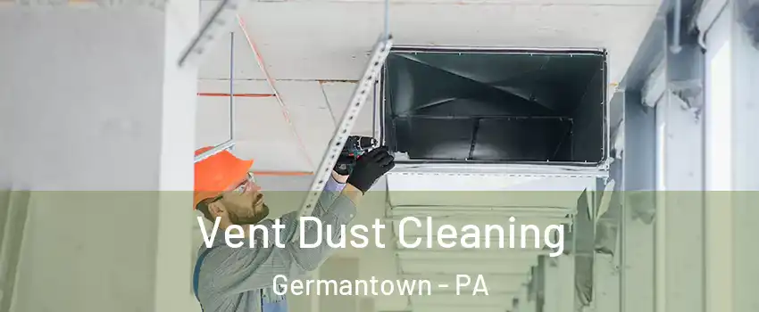 Vent Dust Cleaning Germantown - PA