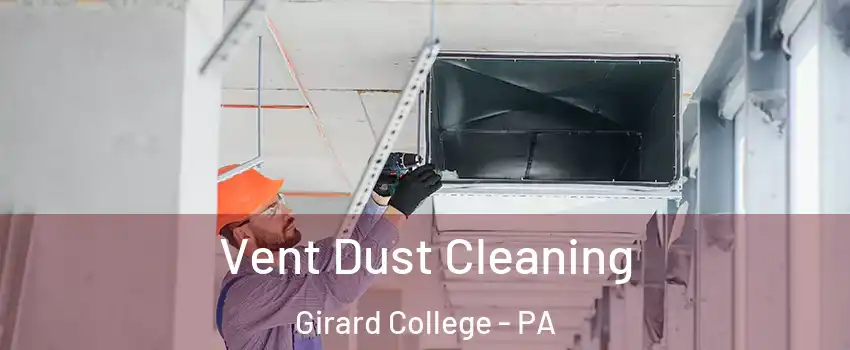 Vent Dust Cleaning Girard College - PA