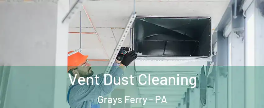 Vent Dust Cleaning Grays Ferry - PA