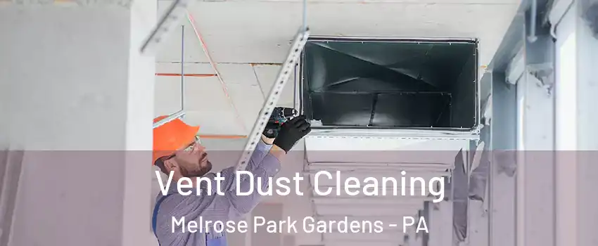 Vent Dust Cleaning Melrose Park Gardens - PA