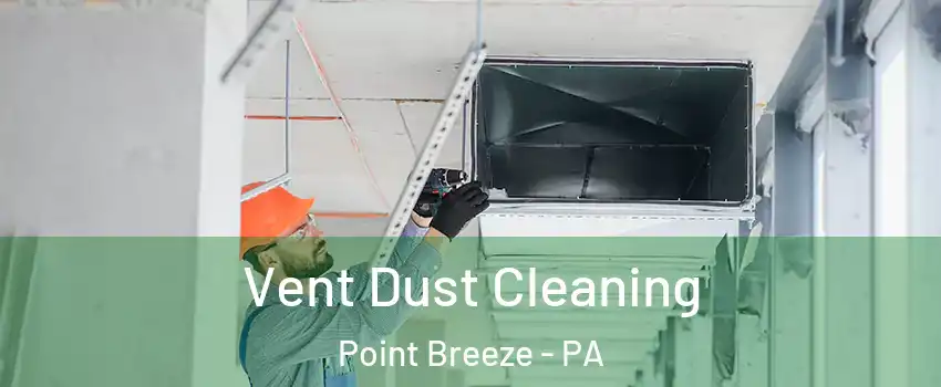 Vent Dust Cleaning Point Breeze - PA