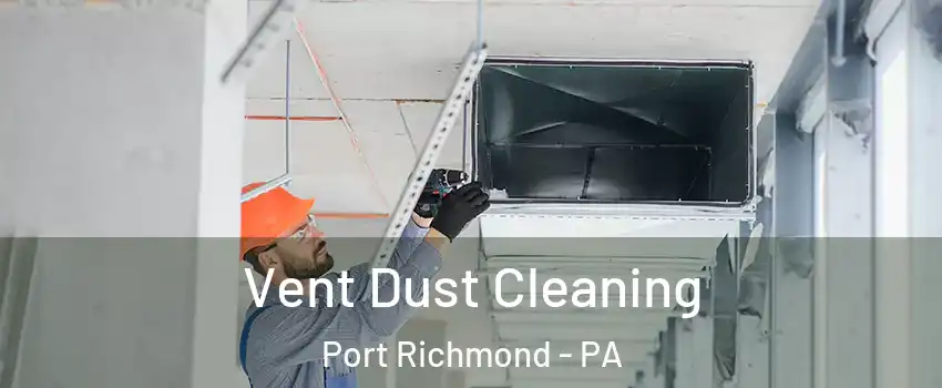 Vent Dust Cleaning Port Richmond - PA