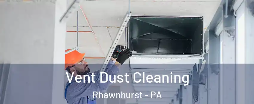 Vent Dust Cleaning Rhawnhurst - PA