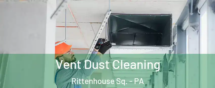 Vent Dust Cleaning Rittenhouse Sq. - PA