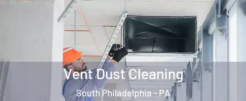 Vent Dust Cleaning South Philadelphia - PA