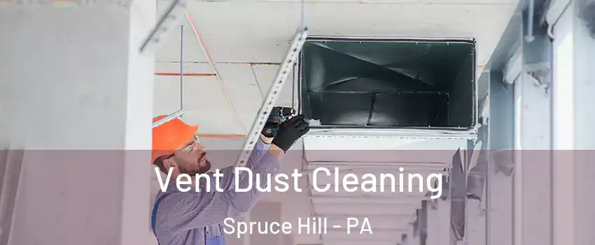 Vent Dust Cleaning Spruce Hill - PA