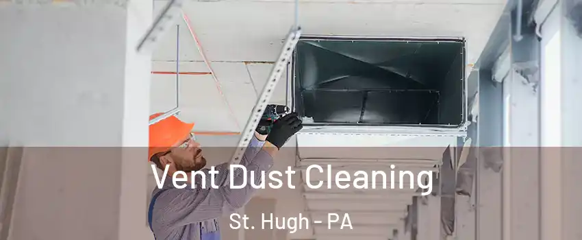 Vent Dust Cleaning St. Hugh - PA