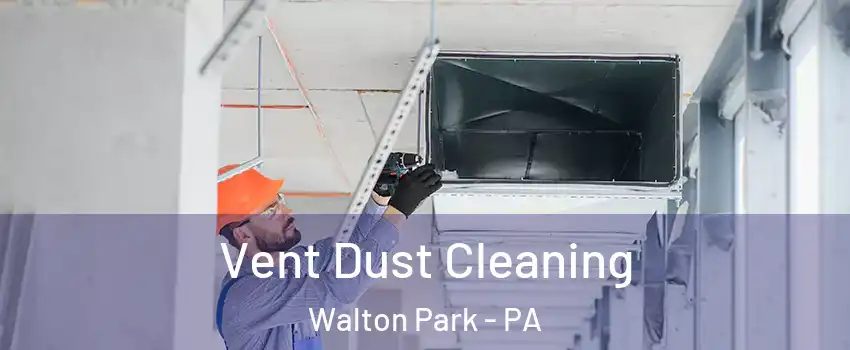 Vent Dust Cleaning Walton Park - PA