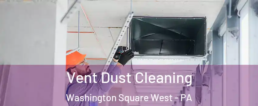 Vent Dust Cleaning Washington Square West - PA