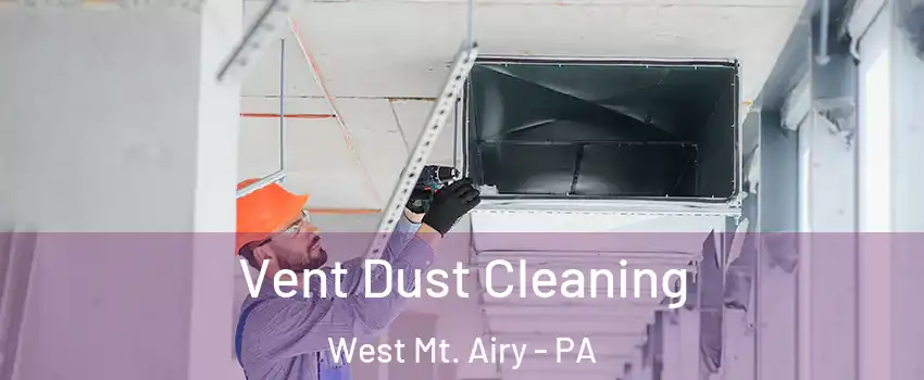 Vent Dust Cleaning West Mt. Airy - PA
