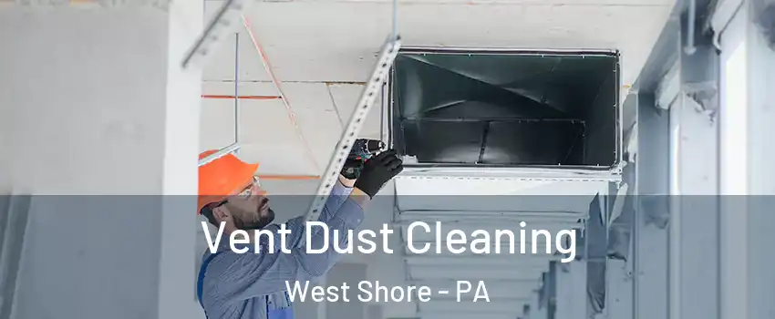 Vent Dust Cleaning West Shore - PA