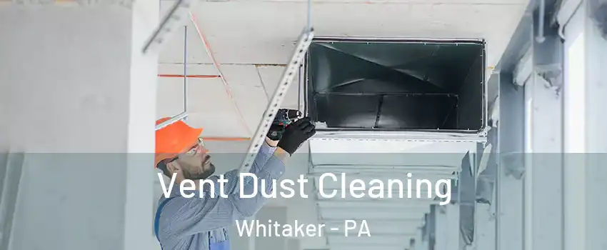 Vent Dust Cleaning Whitaker - PA