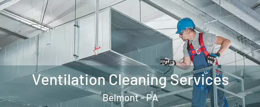 Ventilation Cleaning Services Belmont - PA