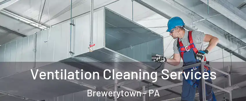 Ventilation Cleaning Services Brewerytown - PA