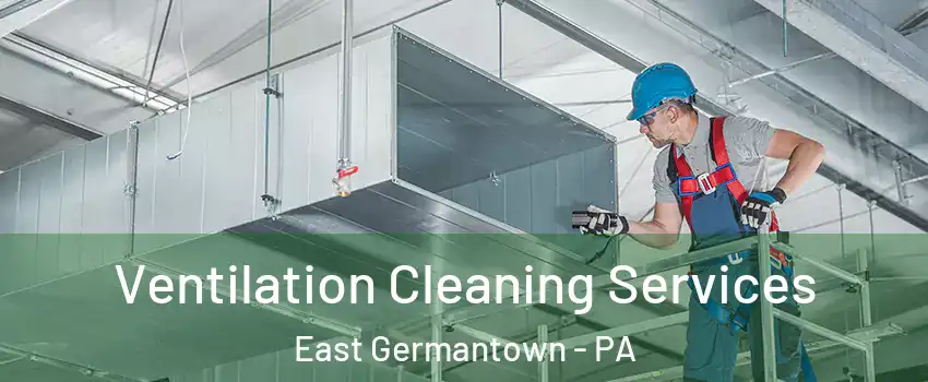 Ventilation Cleaning Services East Germantown - PA