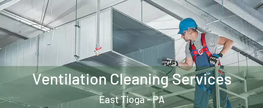 Ventilation Cleaning Services East Tioga - PA