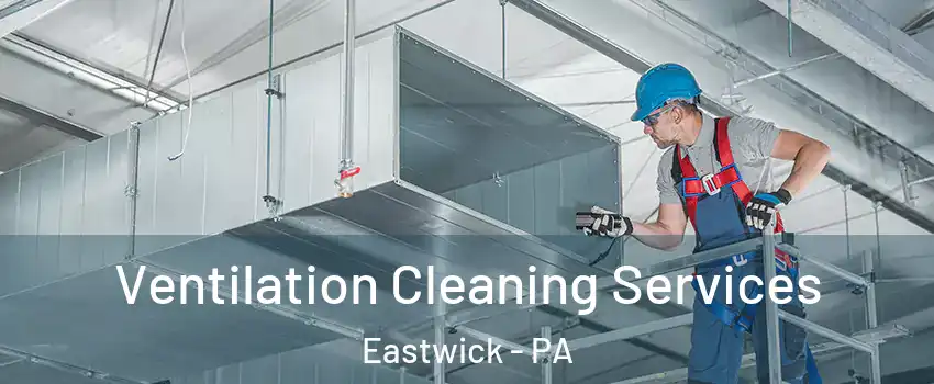Ventilation Cleaning Services Eastwick - PA
