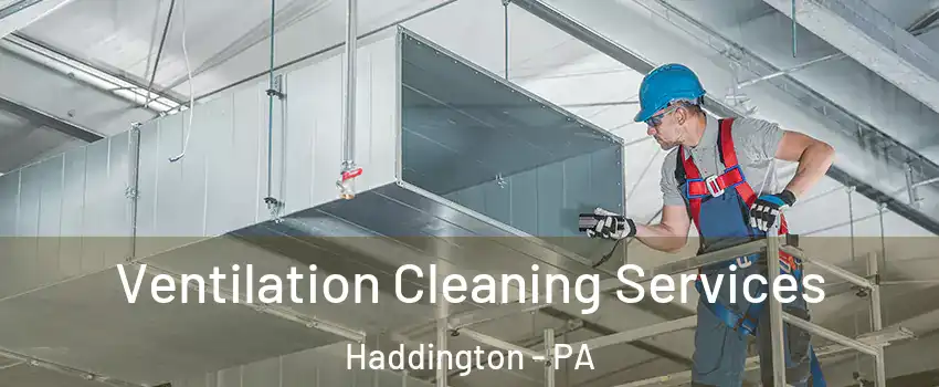 Ventilation Cleaning Services Haddington - PA