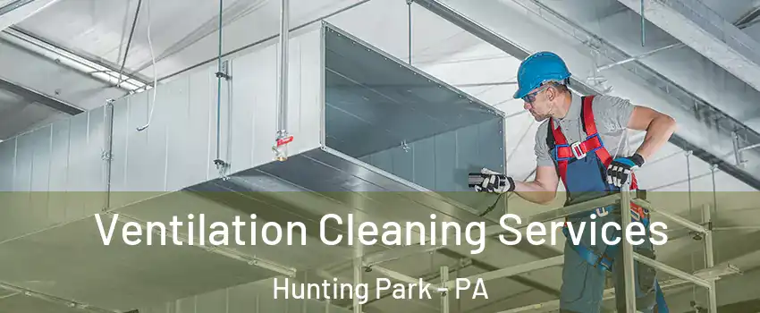 Ventilation Cleaning Services Hunting Park - PA