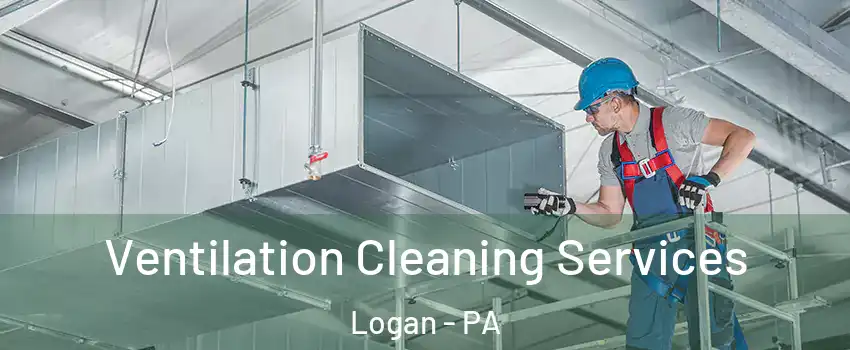 Ventilation Cleaning Services Logan - PA