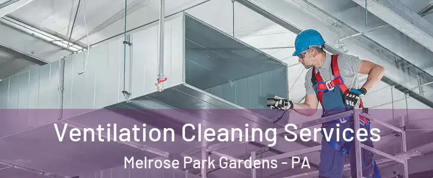Ventilation Cleaning Services Melrose Park Gardens - PA