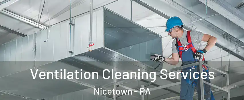 Ventilation Cleaning Services Nicetown - PA