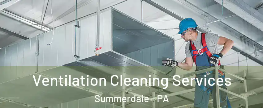 Ventilation Cleaning Services Summerdale - PA