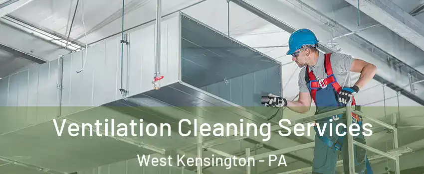 Ventilation Cleaning Services West Kensington - PA