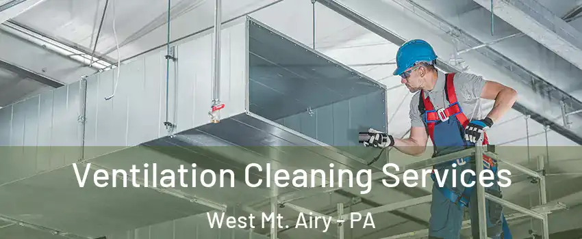Ventilation Cleaning Services West Mt. Airy - PA