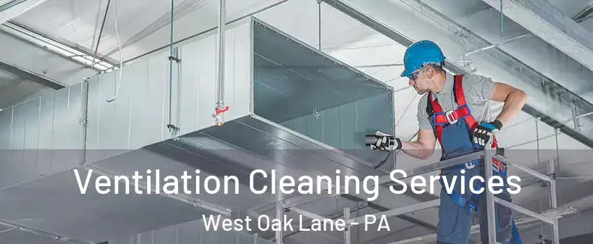 Ventilation Cleaning Services West Oak Lane - PA