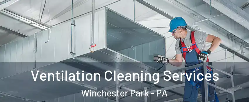 Ventilation Cleaning Services Winchester Park - PA