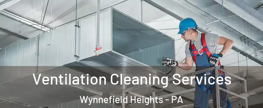Ventilation Cleaning Services Wynnefield Heights - PA