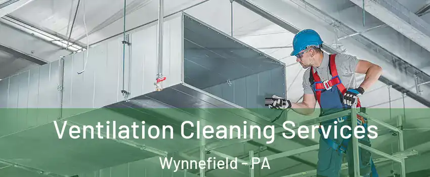 Ventilation Cleaning Services Wynnefield - PA