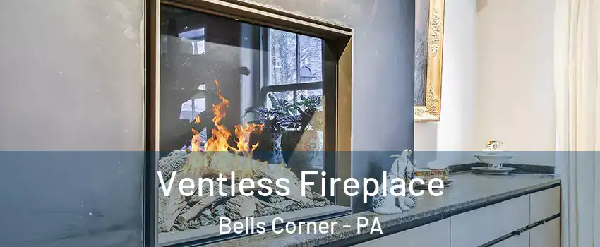 Ventless Fireplace Bells Corner - PA