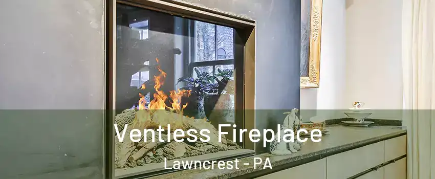 Ventless Fireplace Lawncrest - PA