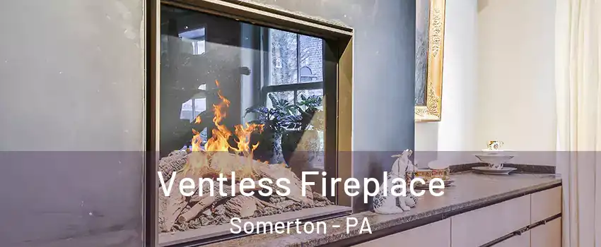 Ventless Fireplace Somerton - PA