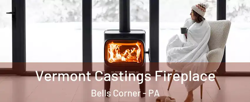 Vermont Castings Fireplace Bells Corner - PA