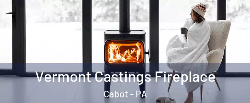 Vermont Castings Fireplace Cabot - PA